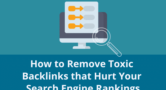 How to Remove Toxic Backlinks that Hurt Your Search Engine Rankings