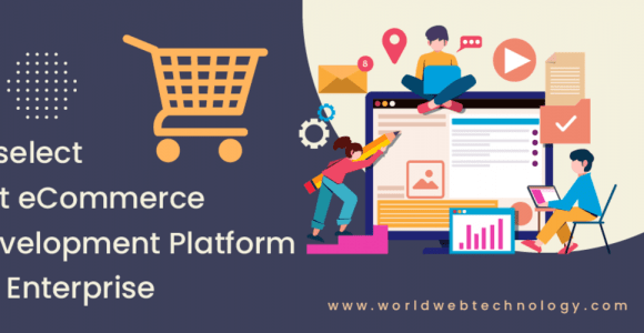 How to select the right eCommerce Web Development Platform for your Enterprise