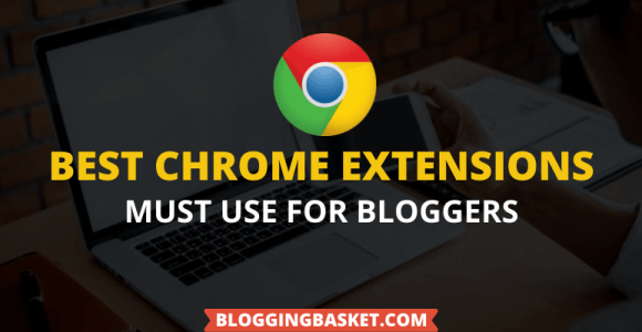 25 Best Chrome Extensions For Bloggers (FREE) 2021