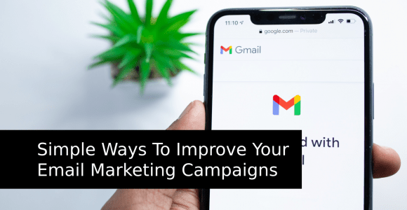 Simple Ways to Improve Your Email Marketing Campaigns
