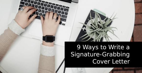 9 Ways to Write a Signature-Grabbing Cover Letter