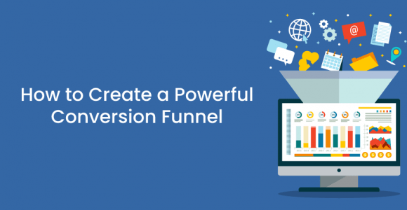 How To Create A Powerful Conversion Funnel