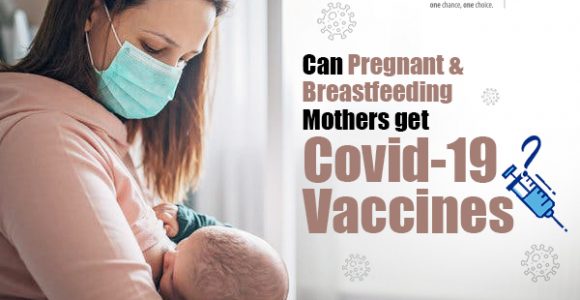 Can Pregnant & Breastfeeding Mothers Get Covid-19 Vaccines?