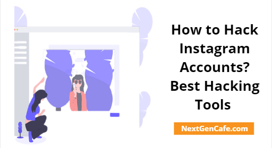 How to Hack Instagram Accounts- 7 Best Tools