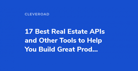 The Top 17 Real Estate APIs and Tools You Need to Know About