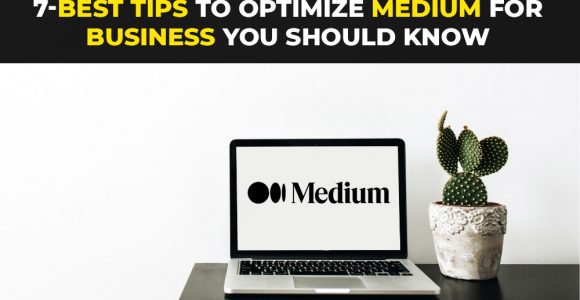 7 Best tips to optimize medium for business