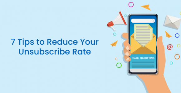7 Tips to Reduce Your Unsubscribe Rate