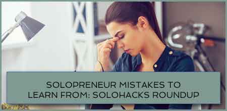 Solopreneur Mistakes To Learn From: Solohacks RoundUp