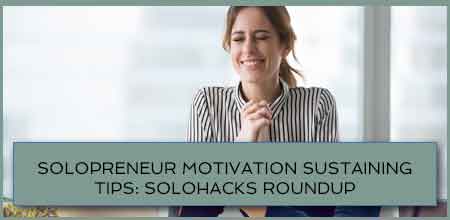 Solopreneur Motivation Boosting Tips: Solohacks RoundUp