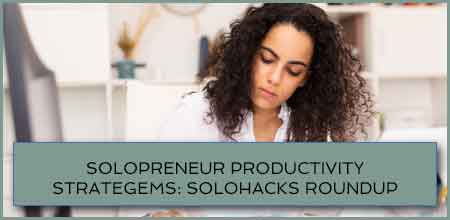 Solopreneur Productivity Strategems: Solohacks RoundUp