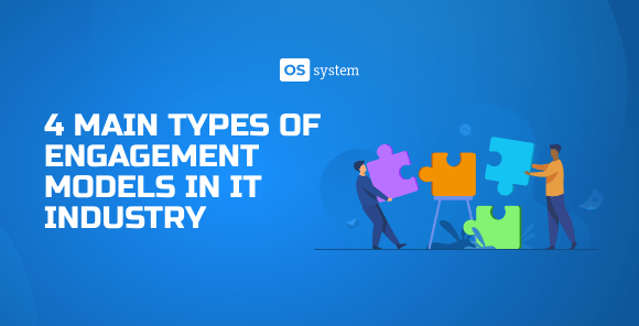 What are Engagement Models in IT Industry? 4 Main Types and Use Cases