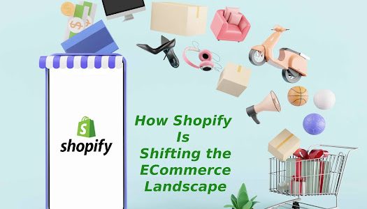 How Shopify Is Shifting The E-Commerce Landscape