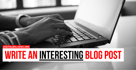 How To Write an Interesting Blog Post about a Boring Topic?