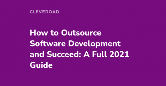 A Complete Guide on How to Outsource Software Development in 2021