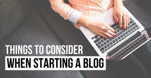 7 Most Important Things to Consider When Starting a Blog.