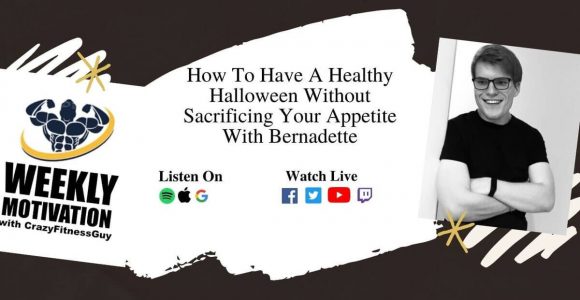 How To Have A Healthy Halloween Without Sacrificing Your Appetite With Bernadette – CrazyFitnessGuy®