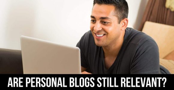 Are Personal Blogs Still Relevant? – All You Need to Know.