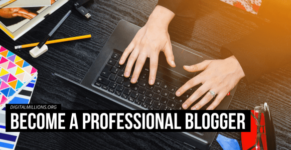 How to Become a Professional Blogger and Get Paid? [2021]