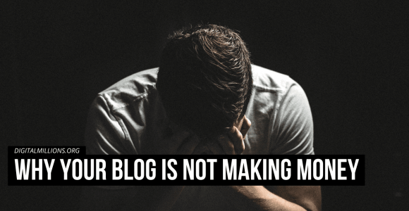 7 Proven Reasons Why Your Blog is Not Making Money