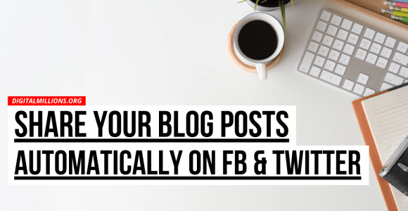 How to Automatically Share Blog Posts on Facebook & Twitter?