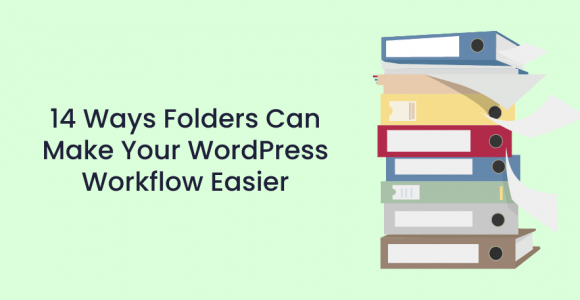14 Ways Folders Can Make Your WordPress Workflow Easier – Premio