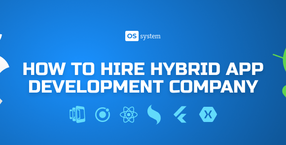 How to Find and Hire Hybrid App Development Company (Tips for Choosing)