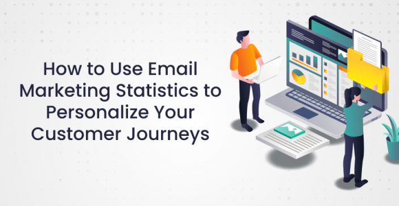 How to Use Email Marketing Statistics to Personalize Your Customer Journeys