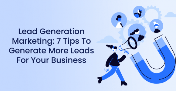 Lead Generation Marketing: 7 Tips To Generate More Leads For Your Business – Poptin blog