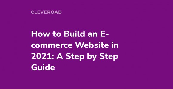 How to create an e-commerce website in 2021: A to Z Guide