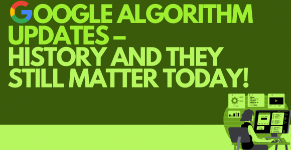 Google Algorithm Updates – History And They Still Matter Today!