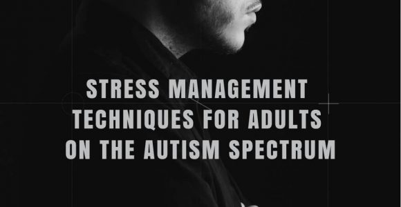 Stress Management Techniques for Adults on the Autism Spectrum – CrazyFitnessGuy®