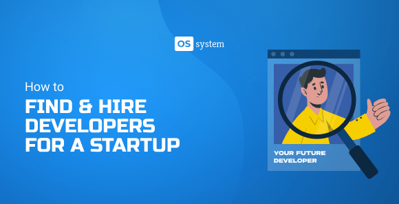 How to Find & Hire Developers for your Startup (Guide & Tips)