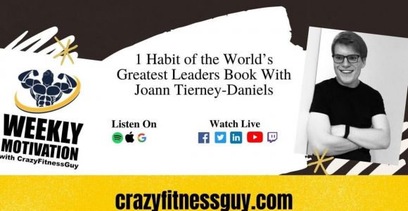 1 Habit of the World’s Greatest Leaders Book With Joann Tierney-Daniels – CrazyFitnessGuy®