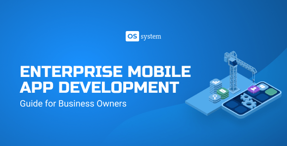 Enterprise Mobile App Development (Guide for Business Owners)