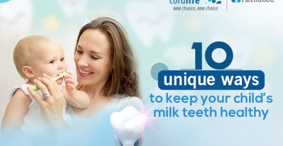 10 Unique Ways To Keep Your Child’s Milk Teeth Healthy