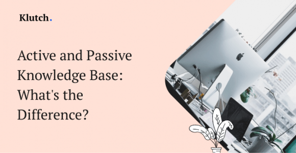 Active and Passive Knowledge Base: What’s the Difference? – Klutch