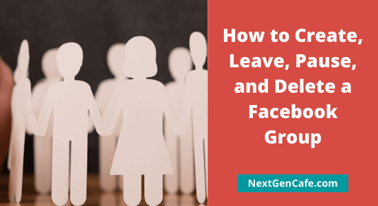 Facebook Groups: How to Create, Leave, Pause, and Delete a Facebook Group