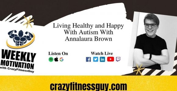 Living Healthy and Happy With Autism With Annalaura Brown – CrazyFitnessGuy®