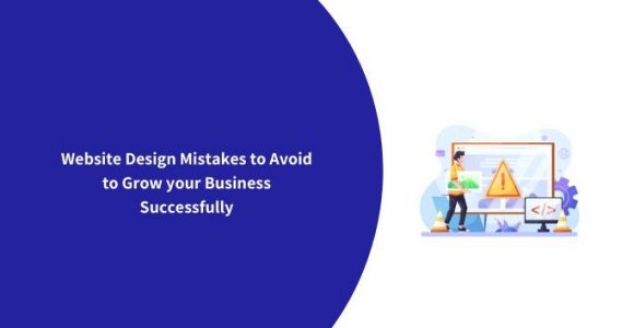 Website Design Mistakes to Avoid to Grow your Business Successfully