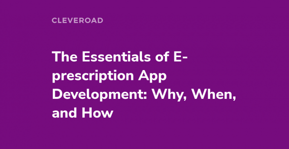 The Full Guide for the E-prescription App Development in 2022