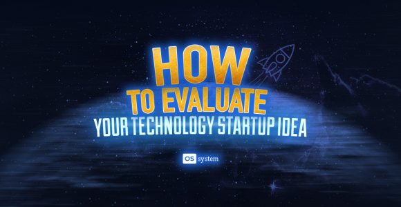 How to Evaluate Your Technology Startup Idea