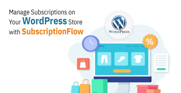 Five Reasons to Choose SubscriptionFlow for WordPress Subscription Management