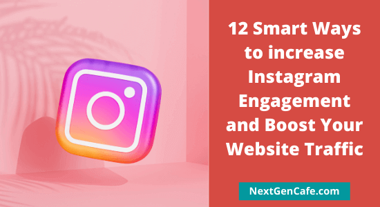 12 Smart Ways to increase Instagram Engagement and Boost Your Website Traffic