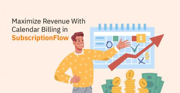 How does Calendar Billing Lead to Maximized Revenue and Streamlined Operations in SaaS?