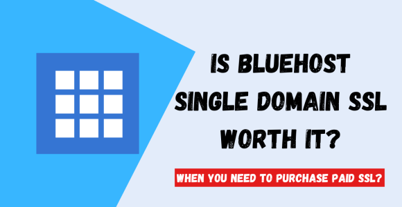 Is Single Domain SSL Bluehost Worth It (2022)? Do You Really Need It?