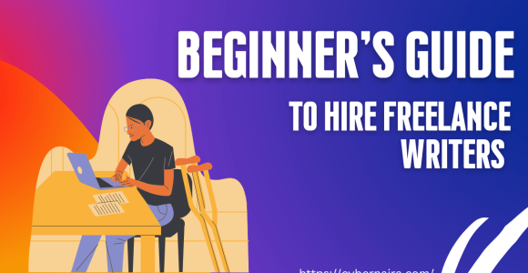 How to Hire Freelance Writers to Grow Your Business in 2023