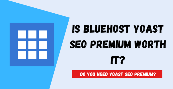 Is Bluehost Yoast SEO Premium Worth It? Do You Need It? [Detailed Review 2023]